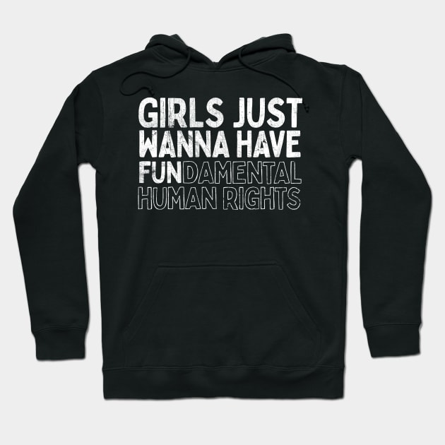 Girls Just Wanna Have Fundamental Human Rights Hoodie by DankFutura